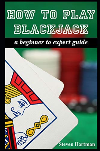 How To Play Blackjack A Beginner to Expert Guide to Get You From The Sidelines to Running the Blackjack Table Reduce Your Risk and Have Fun Paperback January 13 2017 0