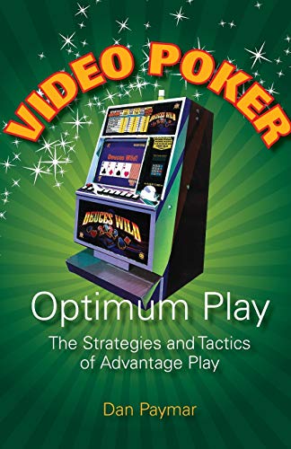 Video Poker Optimum Play The Strategies and Tactics of Advantage Play Paperback September 8 2010 0
