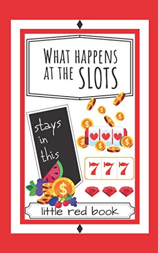 What Happens at the Slots Stays in This Little Red Book Fun Casino Gambling Log Notebook To Track Daily Money Budget Spend and Wins A Must Have for and Seniors Fun Casino Gambling Log Books Paperback 0