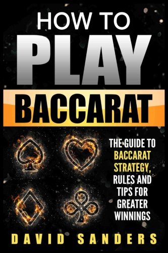 How To Play Baccarat The Guide To Baccarat Strategy Rules and Tips for Greater Profits Paperback August 9 2017 0