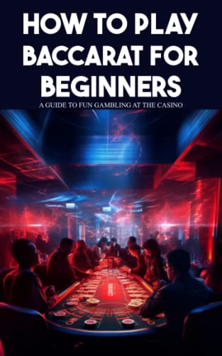 How to Play Baccarat for Beginners A Guide to Fun Gambling at the Casino Paperback May 18 2023 0